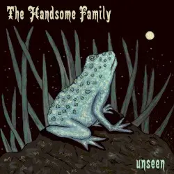 Unseen by The Handsome Family
