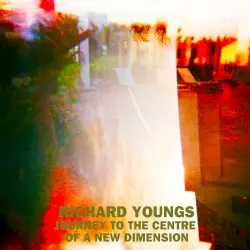 Journey to the Centre of a New Dimension by Richard Youngs