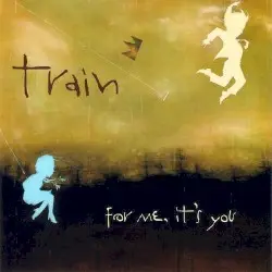 For Me, It’s You by Train