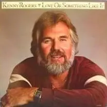 Love or Something Like It by Kenny Rogers