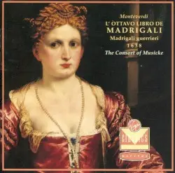 L’ottavo libro de madrigali 1638: Madrigali guerreri by Claudio Monteverdi; The Consort of Musicke, Anthony Rooley