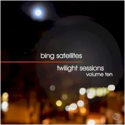 Twilight Sessions, Volume 10 by Bing Satellites