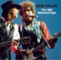 The 1985 Rehearsal Tape by Bob Dylan with Tom Petty and the Heartbreakers and The Queens of Rhythm