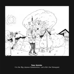 It’s the Big Joyous Celebration, Let’s Stir the Honeypot by Teen Suicide