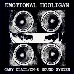 Emotional Hooligan by Gary Clail / On-U Sound System