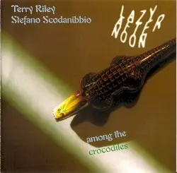 Lazy Afternoon Among the Crocodiles by Terry Riley + Stefano Scodanibbio