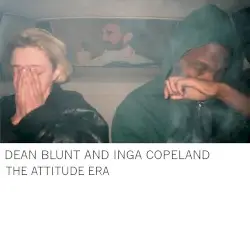 The Attitude Era by Dean Blunt and Inga Copeland