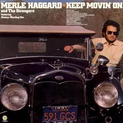 Keep Movin’ On by Merle Haggard and The Strangers