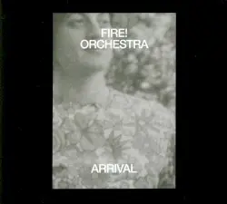 Arrival by Fire! Orchestra