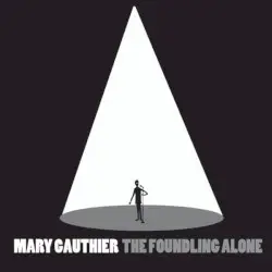 The Foundling Alone by Mary Gauthier
