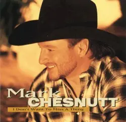 I Don’t Want To Miss A Thing by Mark Chesnutt