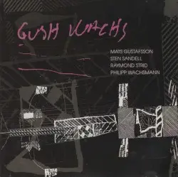 Gush Wachs by Mats Gustafsson, Sten Sandell, Raymond Strid, Philipp Wachsmann
