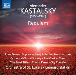 Requiem by Alexander Kastalsky; Anna Dennis, Joseph Beutel, Cathedral Choral Society, The Clarion Choir, The Saint Tikhon Choir, Kansas City Chorale, Orchestra of St. Luke’s, Leonard Slatkin