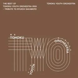 The Best of Tohoku Youth Orchestra 2024 - Tribute to Ryuichi Sakamoto by Tohoku Youth Orchestra & 坂本龍一