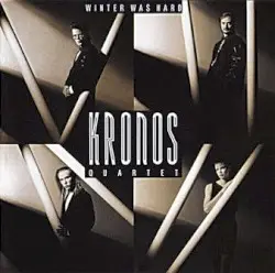 Winter Was Hard by Kronos Quartet