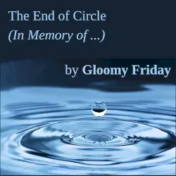 The End Of The Circle (In Memory Of...) by Gloomy Friday
