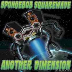 Another Dimension by Spongebob Squarewave