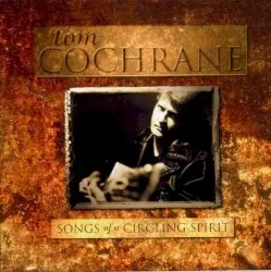Songs of a Circling Spirit by Tom Cochrane