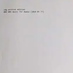 009 005 music for Radio [2024 03 ??] by cdg archive edition