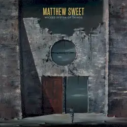 Wicked System Of Things by Matthew Sweet