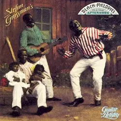 Black Melodies on a Clear Afternoon by Stefan Grossman