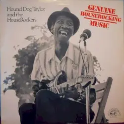 Genuine Houserocking Music by Hound Dog Taylor and the HouseRockers