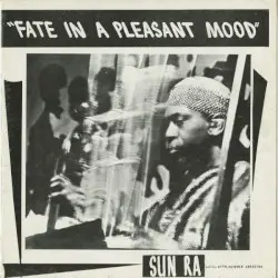 Fate in a Pleasant Mood by Sun Ra and his Myth Science Arkestra