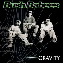 Gravity by Bush Babees