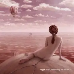 Will I Dream During the Process? by Yagya
