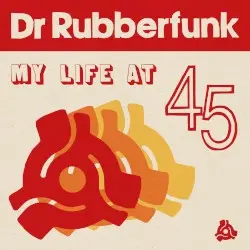 My Life at 45 by Dr. Rubberfunk