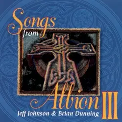 Songs From Albion III by Jeff Johnson & Brian Dunning