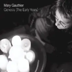 Genesis (The Early Years) by Mary Gauthier