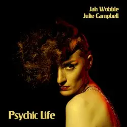 Psychic Life by Jah Wobble and Julie Campbell