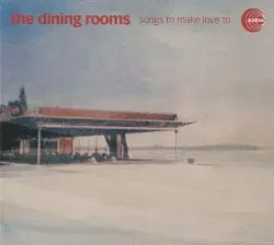 Songs to Make Love To by The Dining Rooms