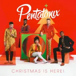 Christmas Is Here! by Pentatonix