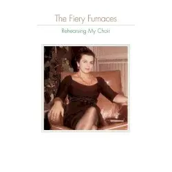 Rehearsing My Choir by The Fiery Furnaces