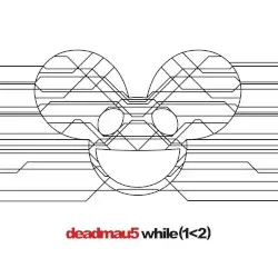 while(1<2) by deadmau5