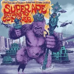 Super Ape Returns to Conquer by Lee “Scratch” Perry & Subatomic Sound System
