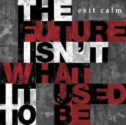 The Future Isn't What It Used to Be by Exit Calm