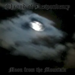 Moon from the Mountain by Shroud of Despondency