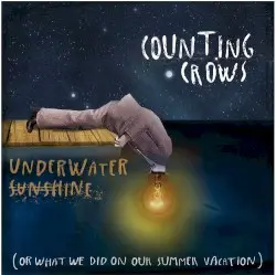 Underwater Sunshine (or What We Did on Our Summer Vacation) by Counting Crows