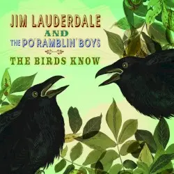 The Birds Know by Jim Lauderdale and The Po' Ramblin' Boys