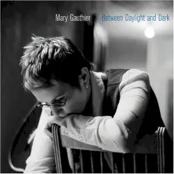 Between Daylight and Dark by Mary Gauthier