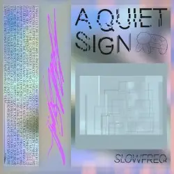 A Quiet Sign by Slowfreq