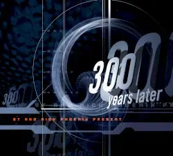 300 Years Later by BT & Nick Phoenix