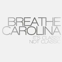 It’s Classy, Not Classic by Breathe Carolina