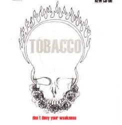 Don't Deny Your Weakness by TOBACCO