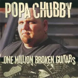 One Million Broken Guitars by Popa Chubby