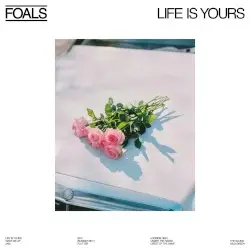 Life Is Yours by Foals