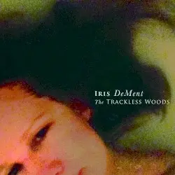 The Trackless Woods by Iris DeMent